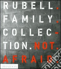 Not afraid. Rubell family collection. Ediz. illustrata libro