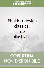 Phaidon design classics. Ediz. illustrata libro