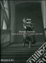 Stanley Kubrick. Drama & shadows: photographs 1945-1950. Ediz. illustrata libro