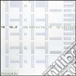 10 x 10. 100 architects. 10 critics. Ediz. illustrata. Vol. 2 libro