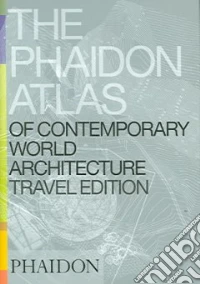 The Phaidon atlas of contemporary world architecture. Travel edition. Ediz. illustrata libro