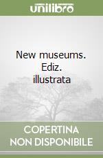 New museums. Ediz. illustrata libro