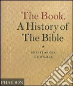 The Book. A history of the Bible. Ediz. illustrata libro