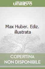 Max Huber. Ediz. illustrata libro