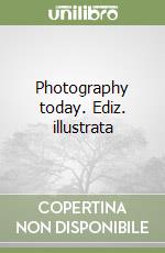 Photography today. Ediz. illustrata