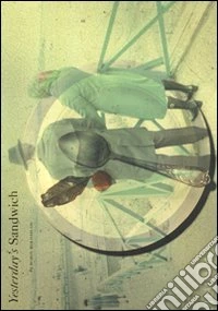 Yesteday's sandwich. Ediz. illustrata libro