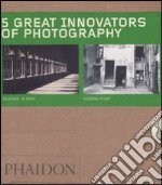 Five great innovators of photography. Ediz. illustrata. Gabriele Basilico-Gustave Le Gray-Eugene Atget-Daido Moriyama-Eadweard Muybridge libro