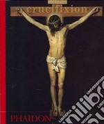 Crucifixion. Ediz. illustrata libro