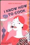 I know how to cook libro di Mathiot Ginette