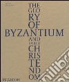 The Glory of Byzantium and early Christendom. Ediz. illustrata libro