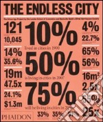 The endless city. The urban project by the London School of Economics and Deutsche Bank's Alfred Herrhausen Society. Ediz. illustrata