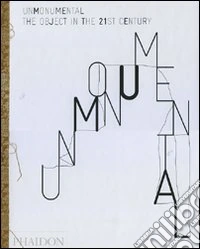 UnMonumental. The object in the 21st century. Ediz. illustrata libro