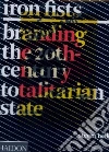 Iron Fists. Branding the 20th-century totalitarian state. Ediz. illustrata libro di Heller Steven