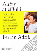 A Day at El Bulli. Ediz. illustrata libro