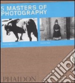 Five masters of photography. Ediz. illustrata libro