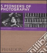 Five pioneers of photography. Ediz. illustrata libro