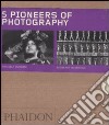 Five pioneers of photography. Ediz. illustrata libro