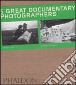 Five great documentary photographers. Ediz. illustrata libro