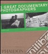 Five great documentary photographers. Ediz. illustrata libro