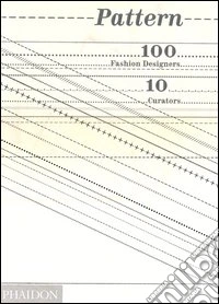 Pattern. 100 fashion designers, 10 curators. Ediz. illustrata libro