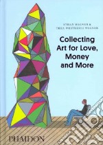 Collecting art for love, money and more. Ediz. illustrata libro