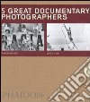 Five great documentary photographers: Lisette Model-Eugene Atget-Jacob Riis-Aaron Siskind-Lewis Hine. Ediz. illustrata libro