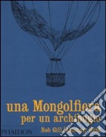 Una mongolfiera per un archibugio. Ediz. illustrata libro