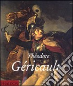 Théodore Géricault. Ediz. illustrata