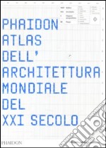 Phaidon atlas dell'architettura mondiale del XXI secolo. Ediz. integrale libro