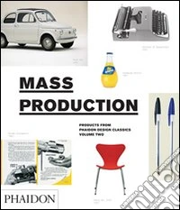 Mass production. Design classics from the age of mass production. Ediz. illustrata libro
