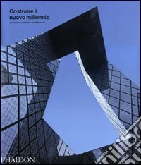 Costruire il nuovo millennio. L'architettura all'inizio del XXI secolo. Ediz. illustrata libro