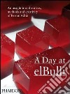 A day at elBulli. Ediz. illustrata libro