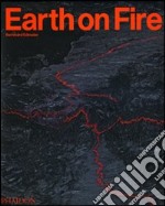 Earth on fire. How volcanoes shape our planet. Ediz. illustrata