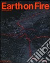 Earth on fire. How volcanoes shape our planet. Ediz. illustrata libro