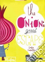 The onion's great escape. Ediz. illustrata libro