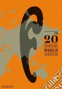 20th-Century World Architecture. The Phaidon atlas. Ediz. illustrata libro