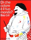 Di che colore è il tuo mondo? Ediz. illustrata libro di Gill Bob