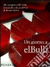 Un giorno a elBulli. Alla scoperta delle idee, le tecniche e la creatività di Ferran Adrià. Ediz. illustrata libro