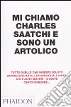 Mi chiamo Charles Saatchi e sono un artolico libro di Saatchi Charles