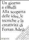 Un giorno a elBulli. Alla scoperta della idee, le tecniche e la creatività di Ferran Adrià. Ediz. illustrata libro