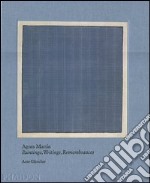 Agnes Martin. Painting, writings, remembrances. Ediz. illustrata