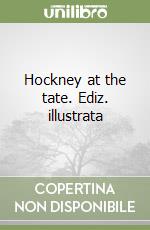 Hockney at the tate. Ediz. illustrata libro