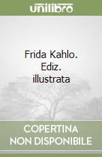 Frida Kahlo. Ediz. illustrata libro