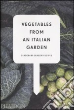 Vegetables from an italian garden. Season by season recipes libro