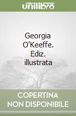 Georgia O'Keeffe. Ediz. illustrata