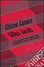 Citizen Cannes. The man behind the Festival