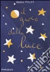 Il gioco della luce. Ediz. illustrata libro