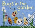 Bugs in the garden. Ediz. illustrata