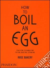 How to boil an egg. Ediz. illustrata libro