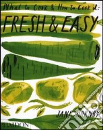 Fresh & easy. What to cook and how to cook it. Ediz. illustrata libro